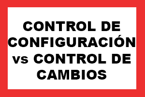 Control Configuraci贸n vs Control de Cambios